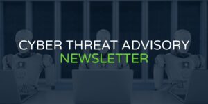 Cyber Threat Advisory Newsletter